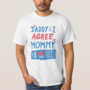 Daddy and I agree Mommy is the boss T-Shirt