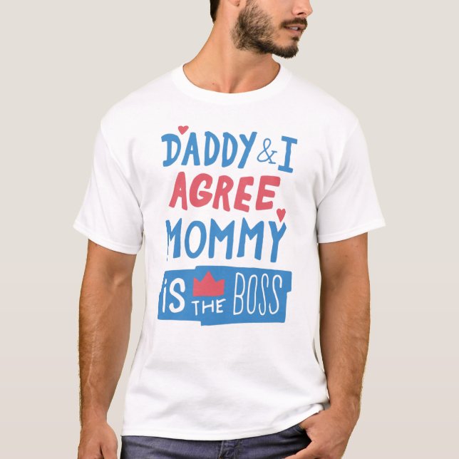 Daddy and I agree Mommy is the boss T-Shirt (Front)