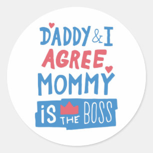 Daddy and I agree Mummy is the boss Classic Round Sticker