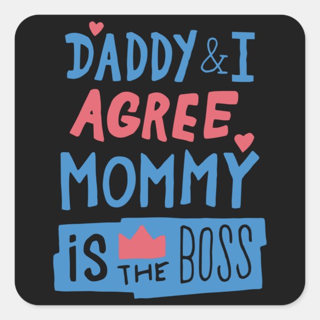 Daddy and I agree Mummy is the boss Square Sticker (Front)