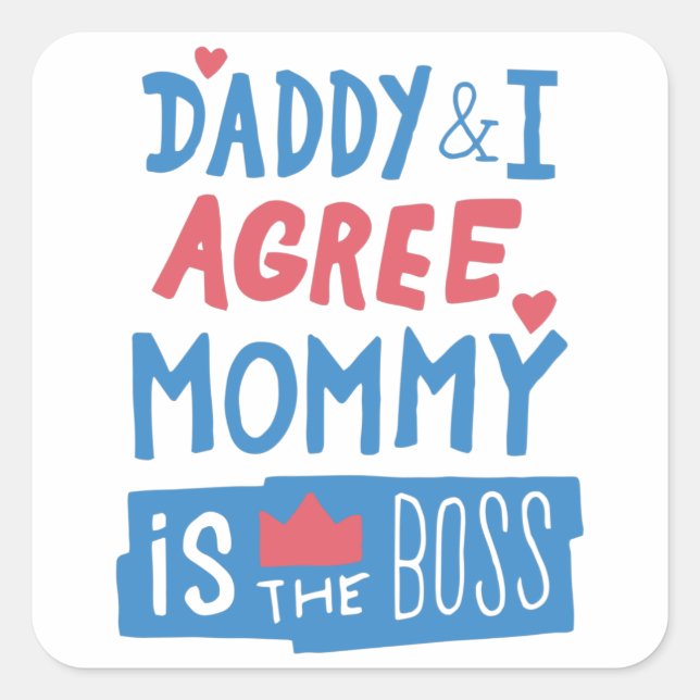 Daddy and I agree Mummy is the boss Square Sticker (Front)