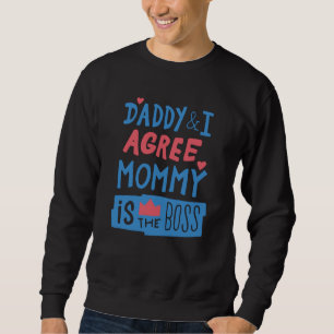 Daddy and I agree Mummy is the boss Sweatshirt