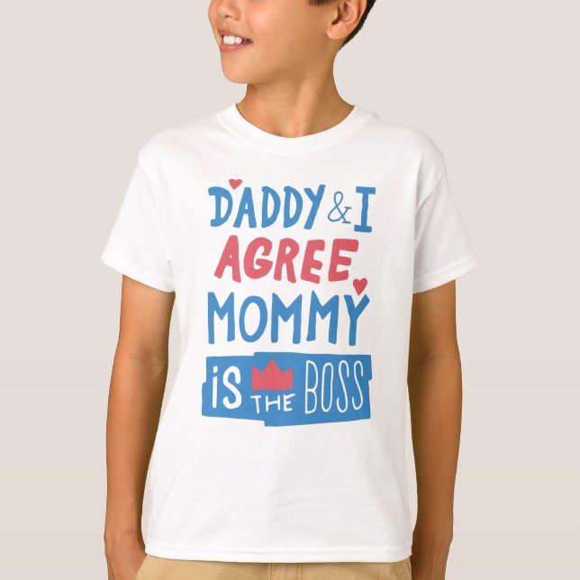 Daddy and I agree Mummy is the boss T-Shirt (Front)