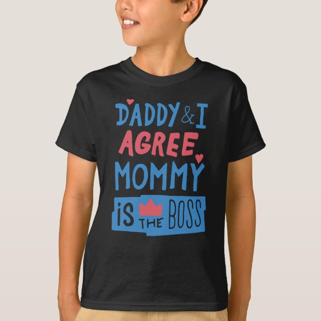 Daddy and I agree Mummy is the boss T-Shirt (Front)