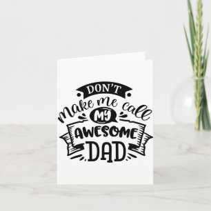 Daddy And Me Dont Make Me Call My Awesome Dad  Card