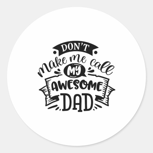 Daddy And Me Dont Make Me Call My Awesome Dad  Classic Round Sticker (Front)