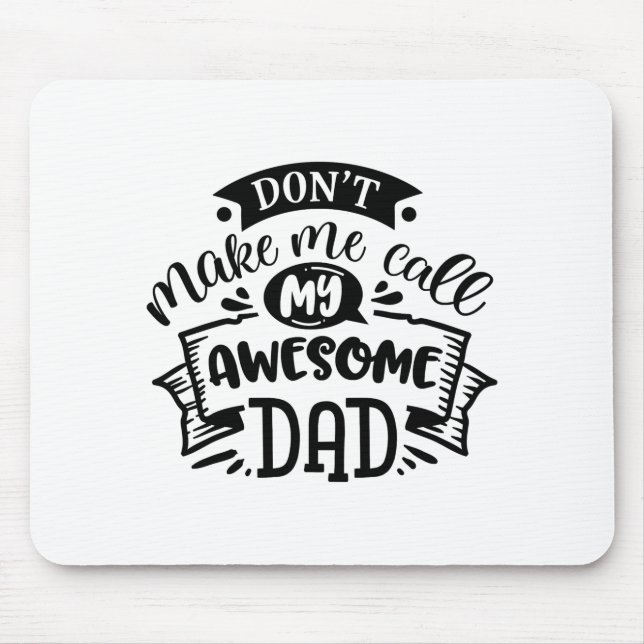 Daddy And Me Dont Make Me Call My Awesome Dad  Mouse Mat (Front)