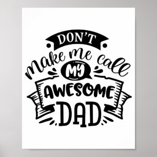 Daddy And Me Dont Make Me Call My Awesome Dad Poster