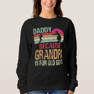 Daddy Because Grandpa Is For Old Guys Vintage Retr Sweatshirt