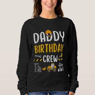 Daddy Birthday Crew Construction Worker Excavator Sweatshirt