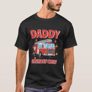 Daddy Birthday Crew Fire Truck Firefighter Bday Fi T-Shirt