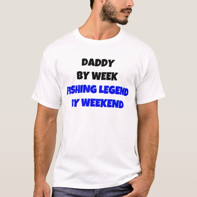 Daddy by Week Fishing Legend By Weekend T-Shirt (Front)