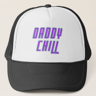 Daddy Chill - Chill Daddy Trucker Hat