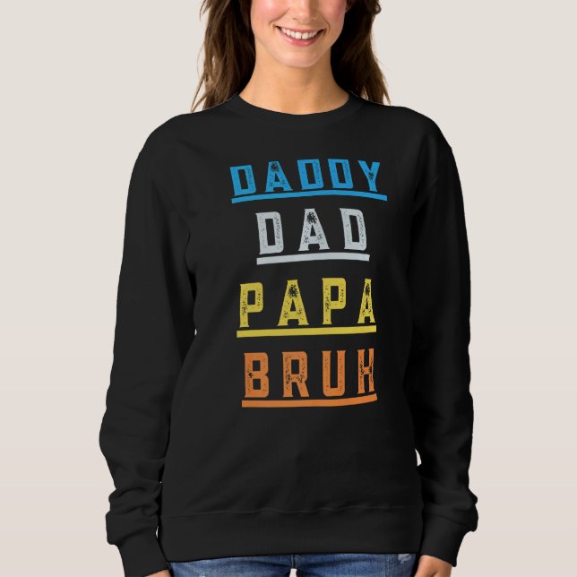 Daddy Dad Papa Bruh  Father's Day Apparel Sweatshirt (Front)