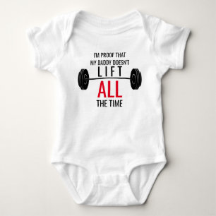 Daddy Doesn't Lift All The Time Baby Shirt