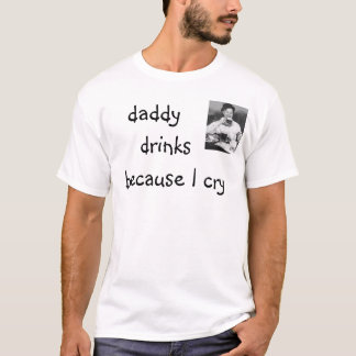 daddy drinks T-Shirt