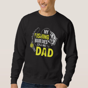 Daddy Father My Fishing Buddies Call Me Dad Sweatshirt
