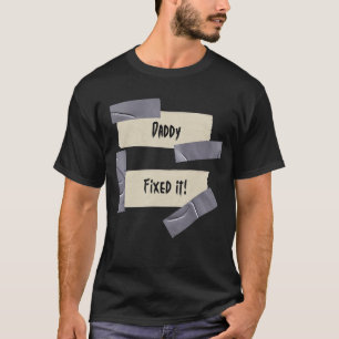 Daddy Fixed It! Problem Solver Novelty Duct Tape S T-Shirt