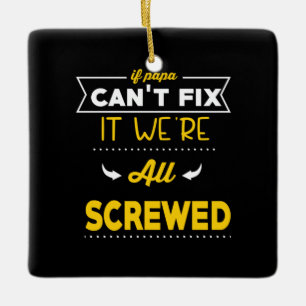 Daddy Gift If Papa Can Not Fix Ceramic Ornament