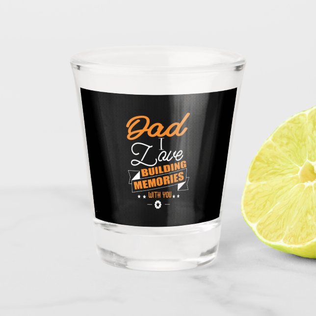 Daddy Gift  Love Building Memories With You Shot Glass (Front)