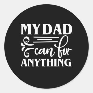 Daddy Gift My Dad Can Fix Anything Classic Round Sticker
