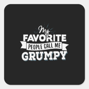 Daddy Gift My Favorite People Call Me Grumpy Square Sticker