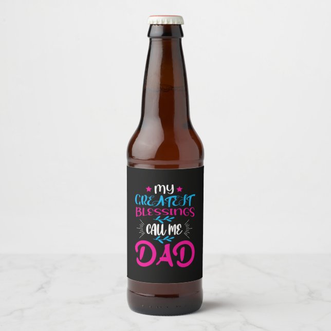 Daddy Gift My Greatest Blessings Call Me Dad Beer Bottle Label (Front)