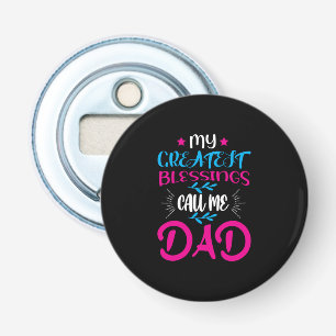 Daddy Gift My Greatest Blessings Call Me Dad Bottle Opener