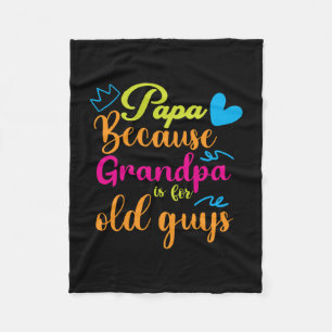 Daddy Gift Papa Because Grandpa Is For Old Guys Fleece Blanket