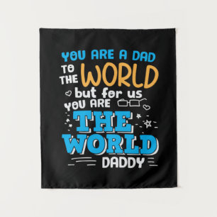 Daddy Gift You Are The World Daddy Tapestry