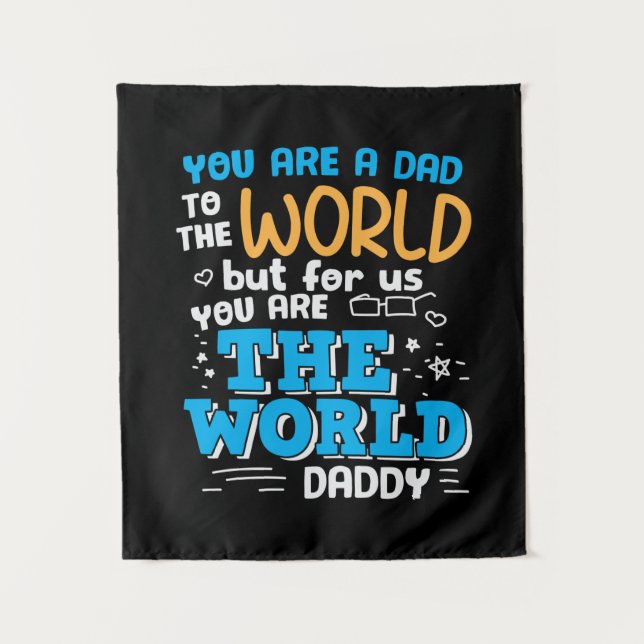 Daddy Gift You Are The World Daddy Tapestry (Front)