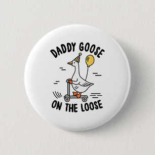 Daddy Goose On The Loose Funny Birthday Matching F 6 Cm Round Badge