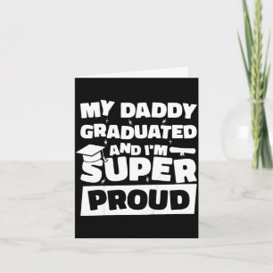Daddy graduated and super proud graduated dad card