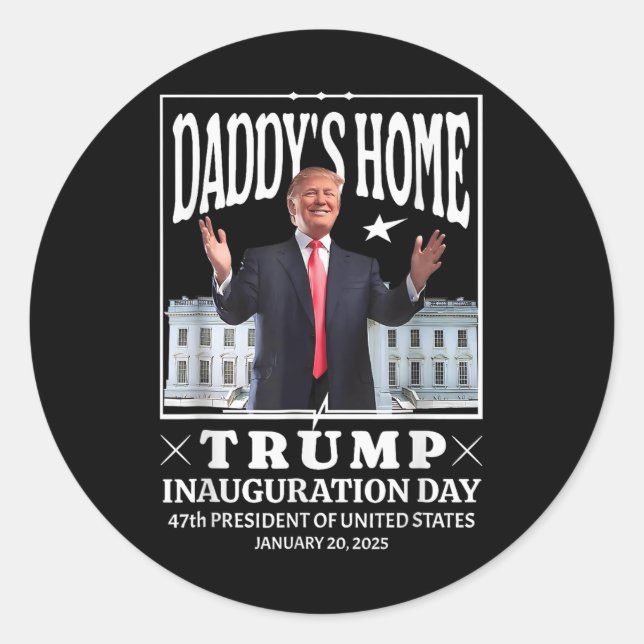 Daddy Home Donald Trump Inauguration Day 2025  Classic Round Sticker (Front)