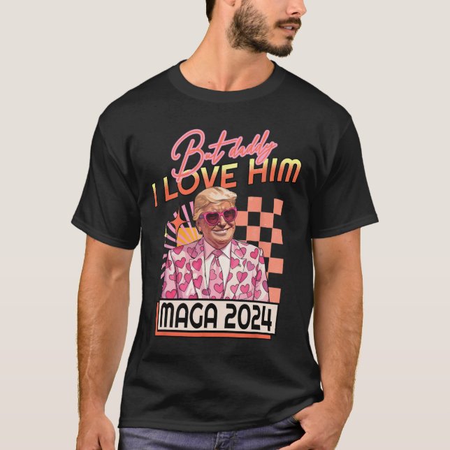 Daddy I Love Him Maga 2024 Donald Trump Back 4th O T-Shirt (Front)