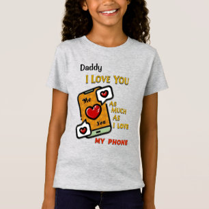 Daddy I Love You As My Phone Personalise T-Shirt