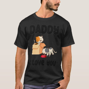 Daddy I Love You Kitty Cats Kids   Father's Day Bo T-Shirt