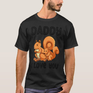 Daddy I Love You Squirrel Kids Father's Day Boy T-Shirt