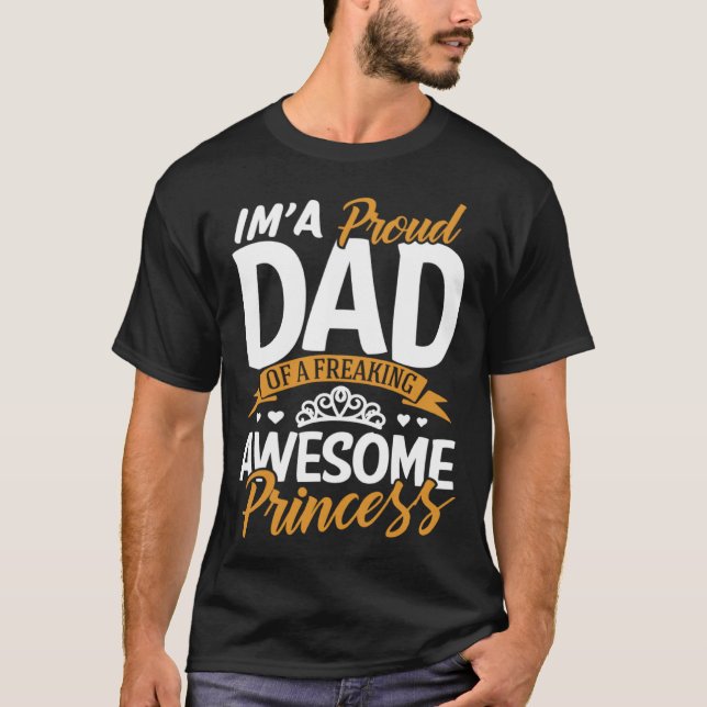 Daddy  I m A Proud Dad Freaking Awesome Princess F T-Shirt (Front)