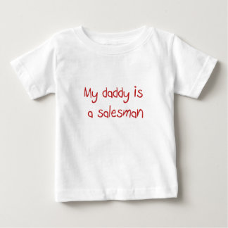 Daddy is a Salesman Baby T-shirt