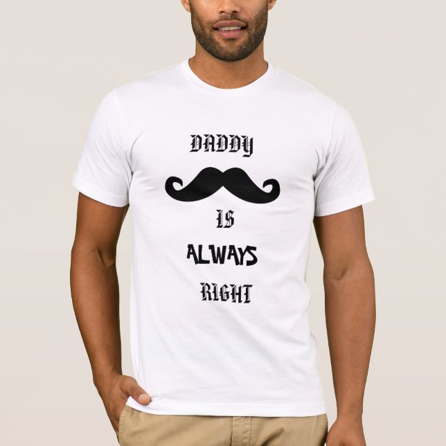 Daddy Is Always Right father's day tshirt (Front)