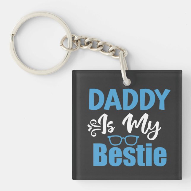 Daddy is My Bestie, Best Father's Day Gift Key Ring (Front)
