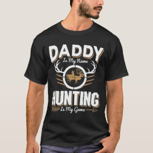Daddy Is My Name Hunting Is My Game Dad Hunt Gun D T-Shirt