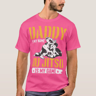 Daddy Is My Name Jiu Jitsu Is My Game - Jiu Jitsu T-Shirt