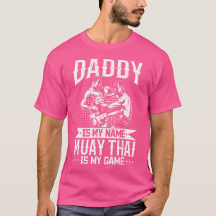 Daddy Is My Name Muay Thai Is My Game Muay Thai Da T-Shirt