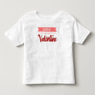 Daddy Is My Valentine Toddler T-Shirt