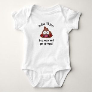 Daddy it's just poop be a man and get in there! baby bodysuit