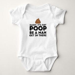 Daddy, It's Just Poop Be A Man Baby Bodysuit