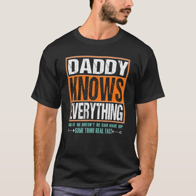 Daddy Knows Everything If He Doesnt Know Fathers D T-Shirt (Front)