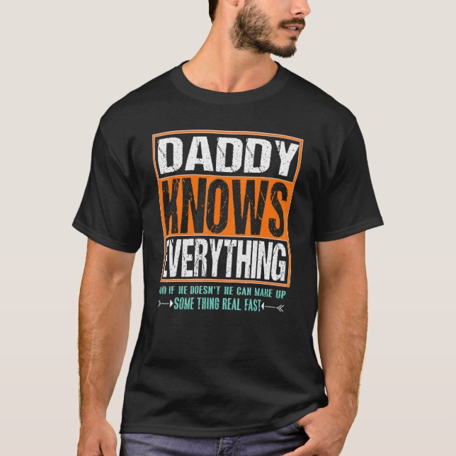 Daddy Knows Everything If He Doesnt Know Fathers D T-Shirt (Front)